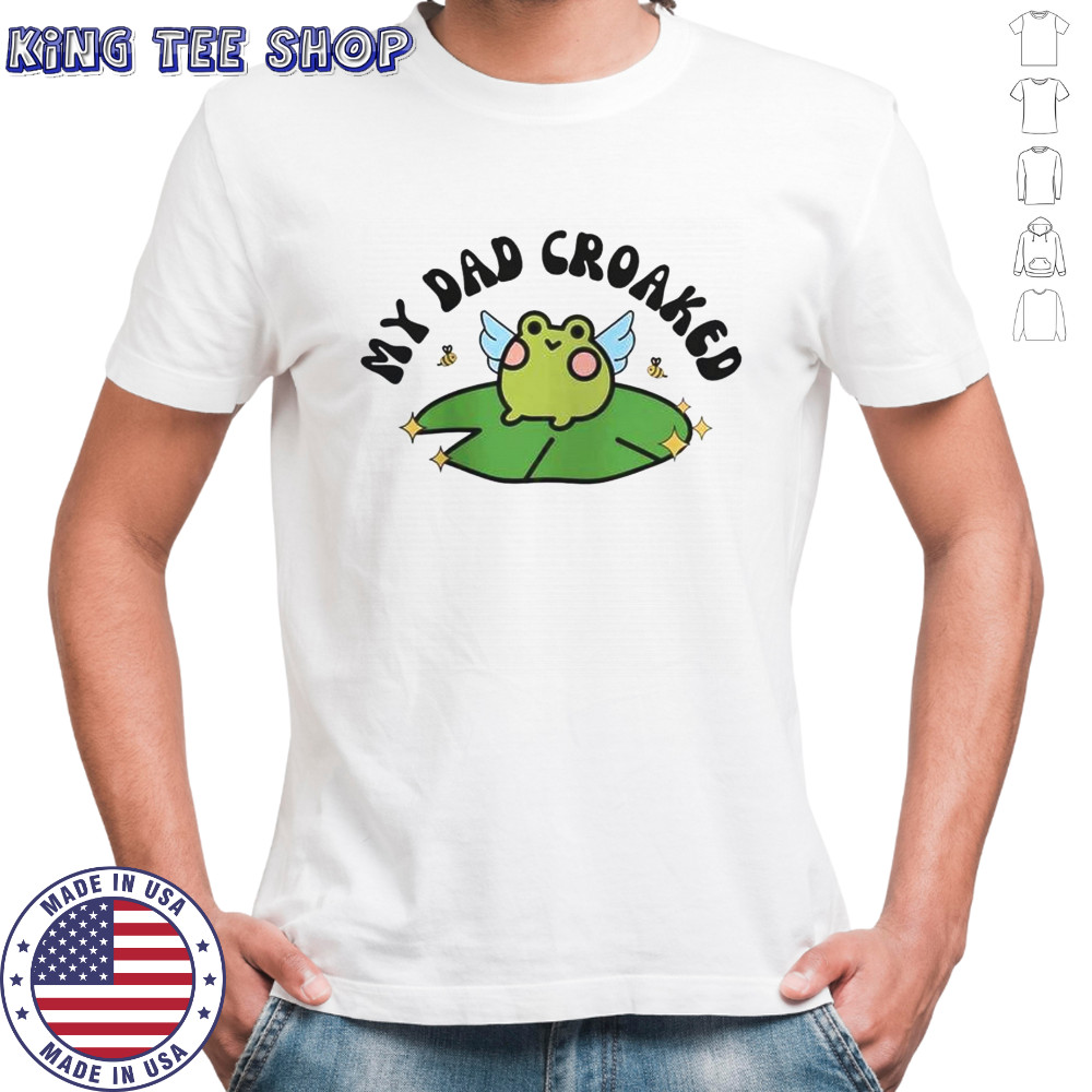 My Dad Croaked Frog T-Shirt