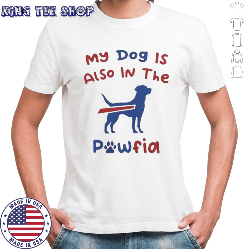 My Dog Is Also In The Pawfia Buffalo Bills T-Shirt
