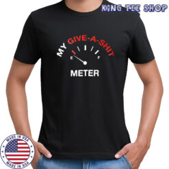 My give a shit meter shirt