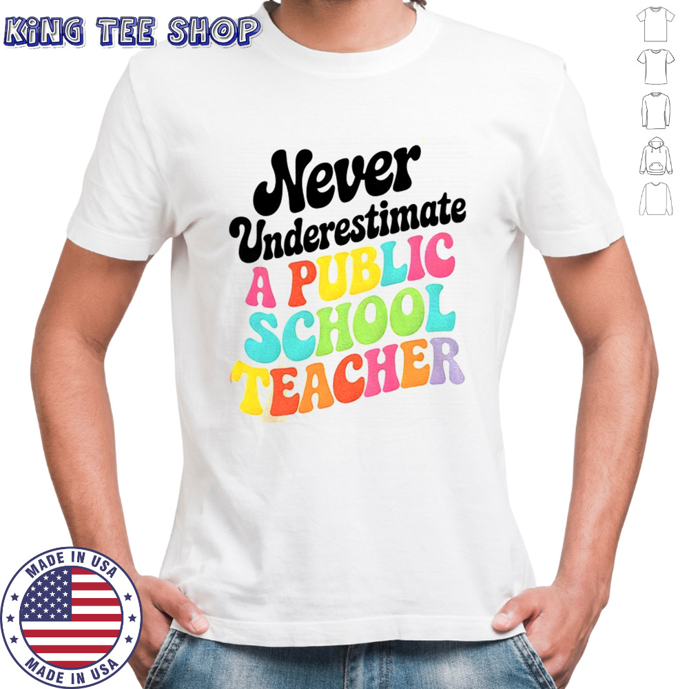 Never underestimate a public school teacher shirt
