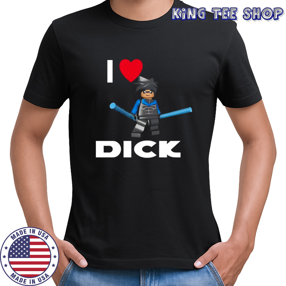 Nightwing lego I love Dick shirt