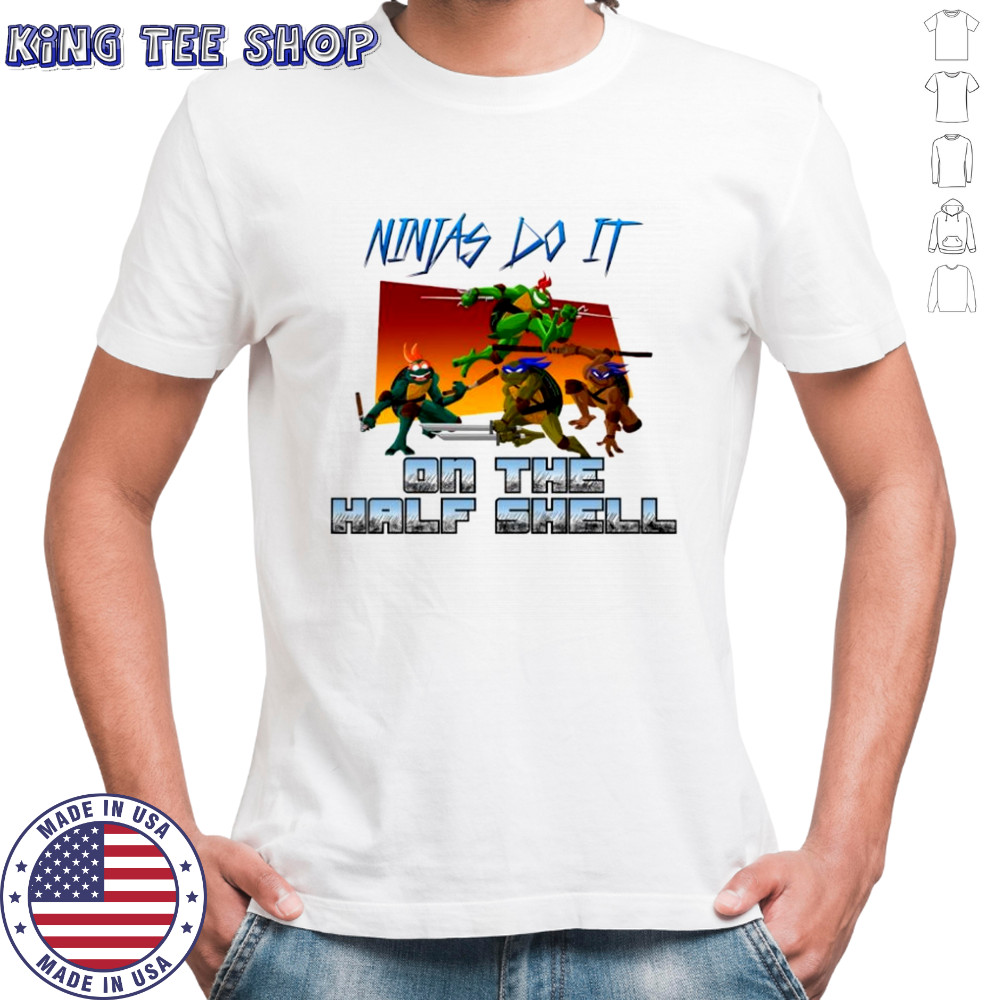 Ninjas do it on the Half Shell shirt