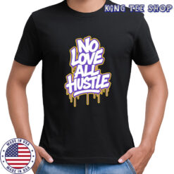No Love All Hustle Drip Wordmark design shirt
