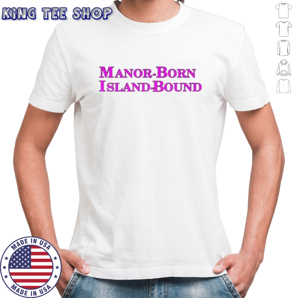 Official Manor Born Island Bound T-Shirt