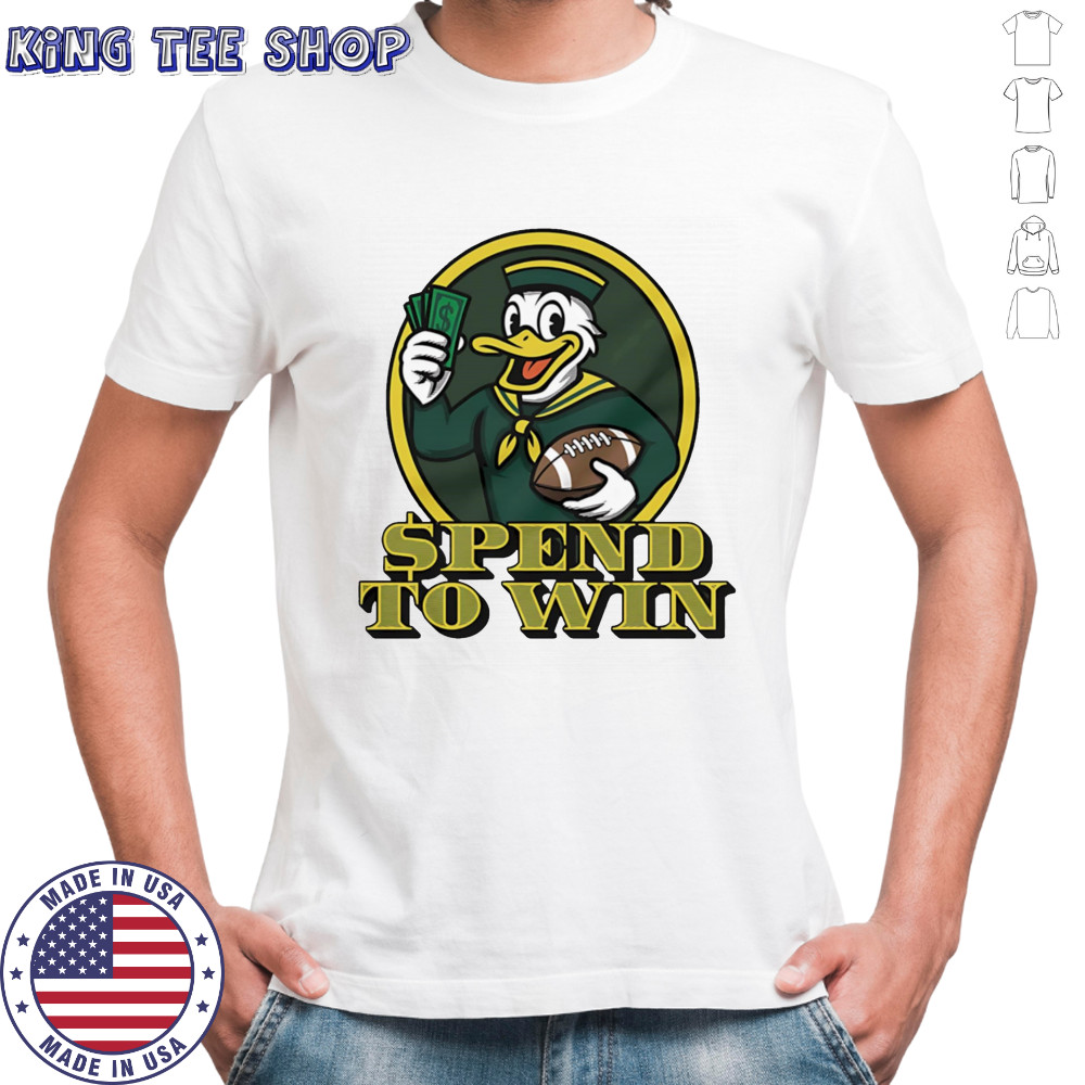 Oregon Ducks spend to win shirt