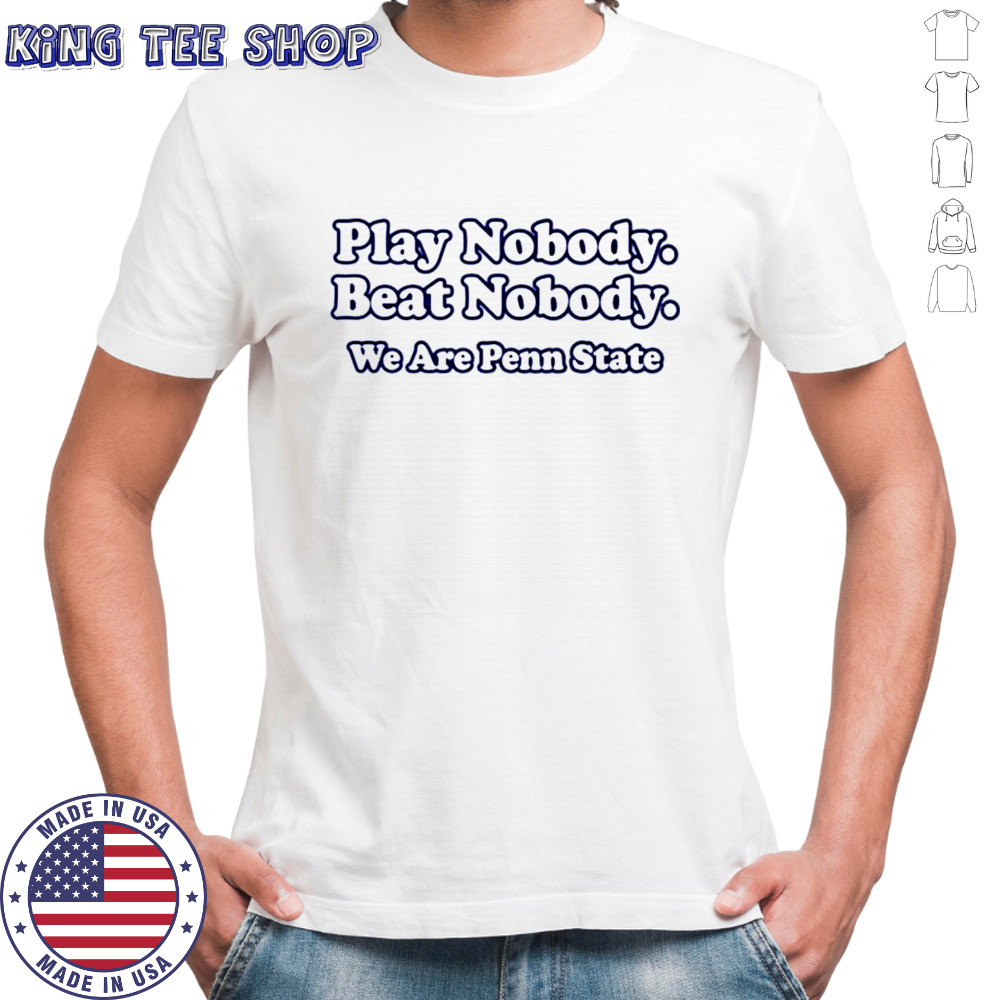 Patrick W. Cutler Play Nobody Beat Nobody We Are Penn State t-shirt
