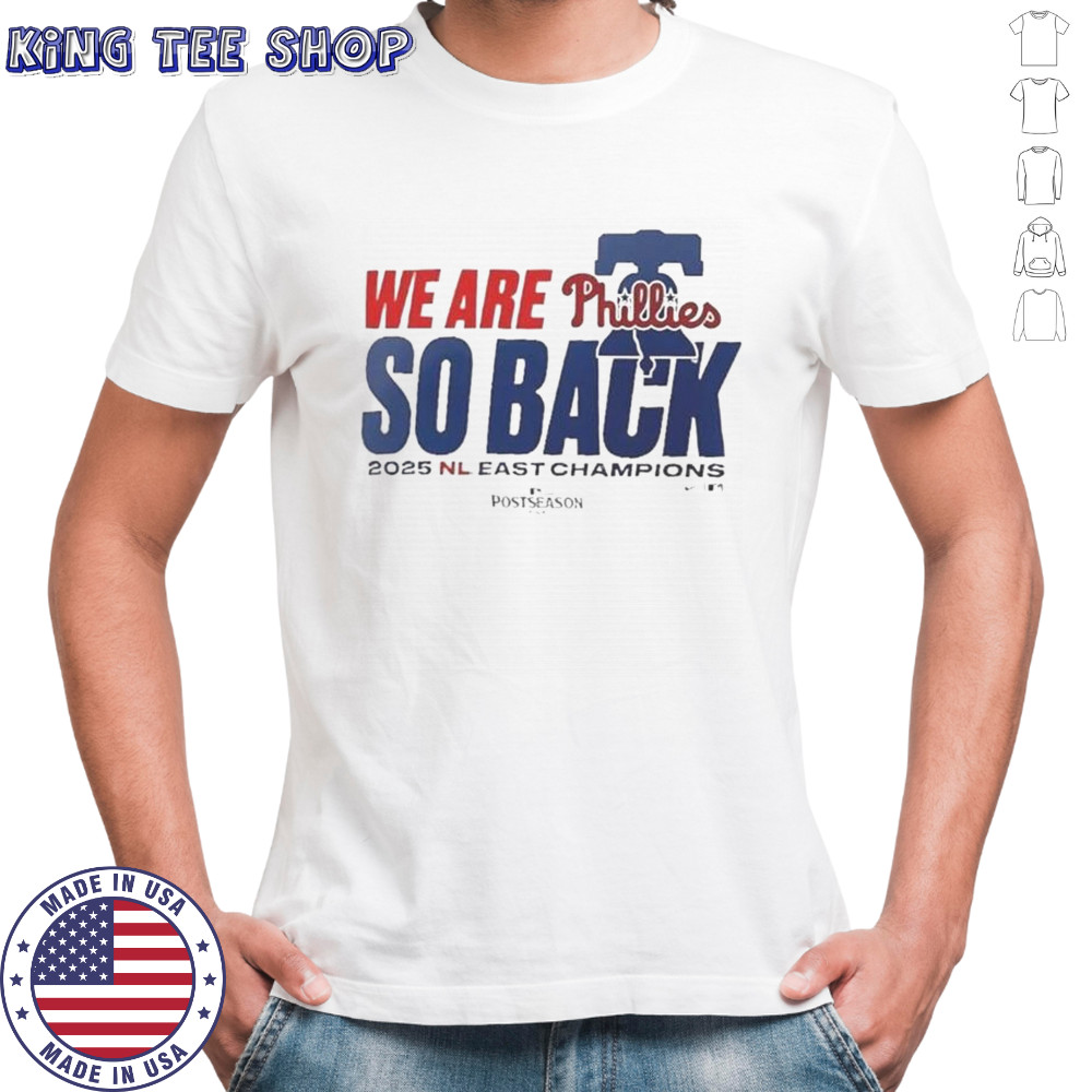 Philadelphia Phillies We Are So Back 2025 NL East Division Champions T-Shirt