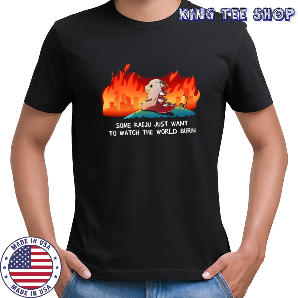 Pikalong Some Kaiju Just Want to Watch the World Burn cute shirt