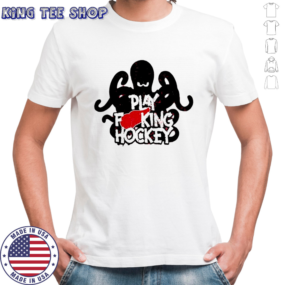 Play f king hockey shirts