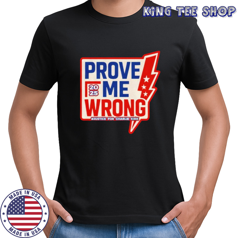 Prove Me Wrong Justice For Charlie Kirk shirt