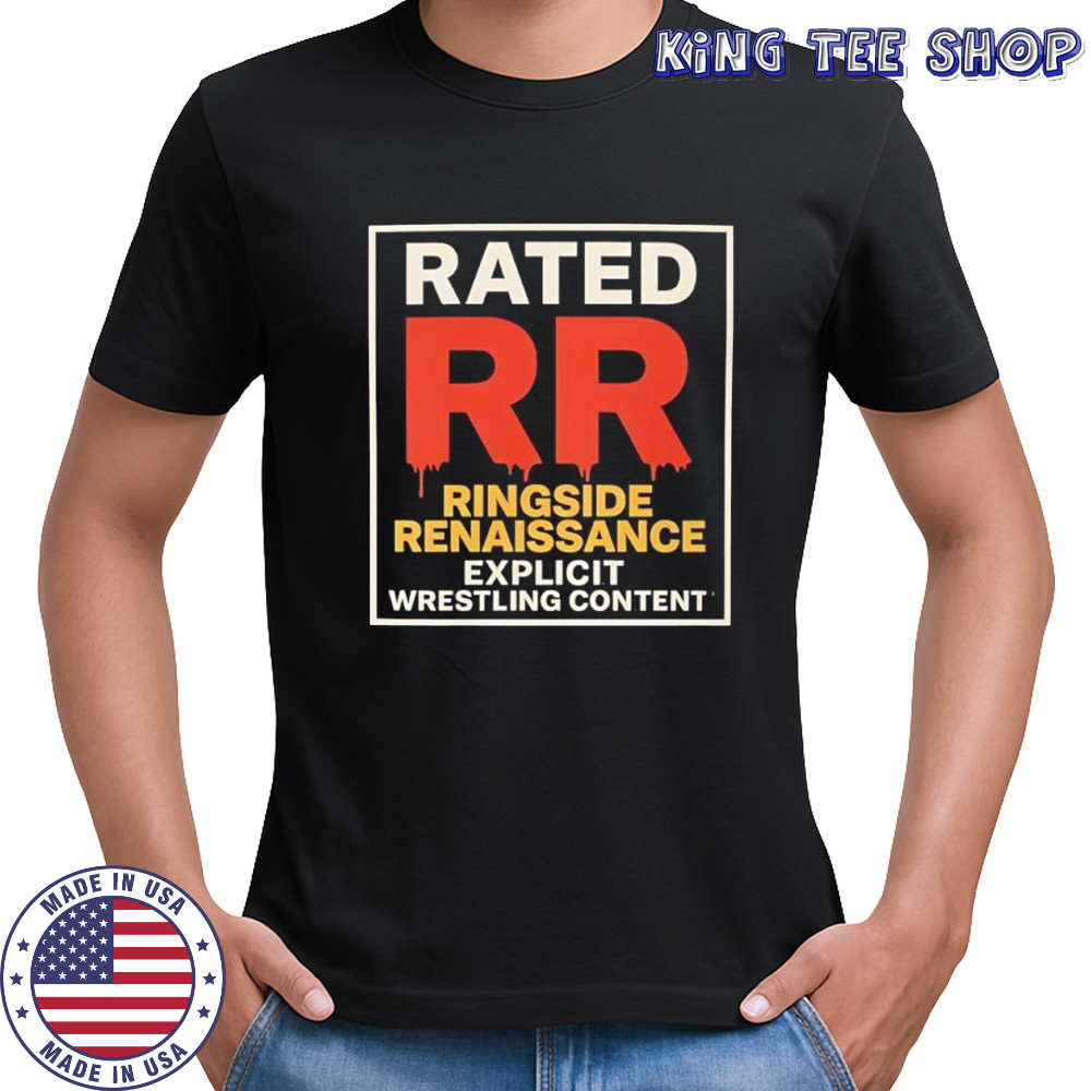 Rated RR Ringside Renaissance explicit wrestling content shirt