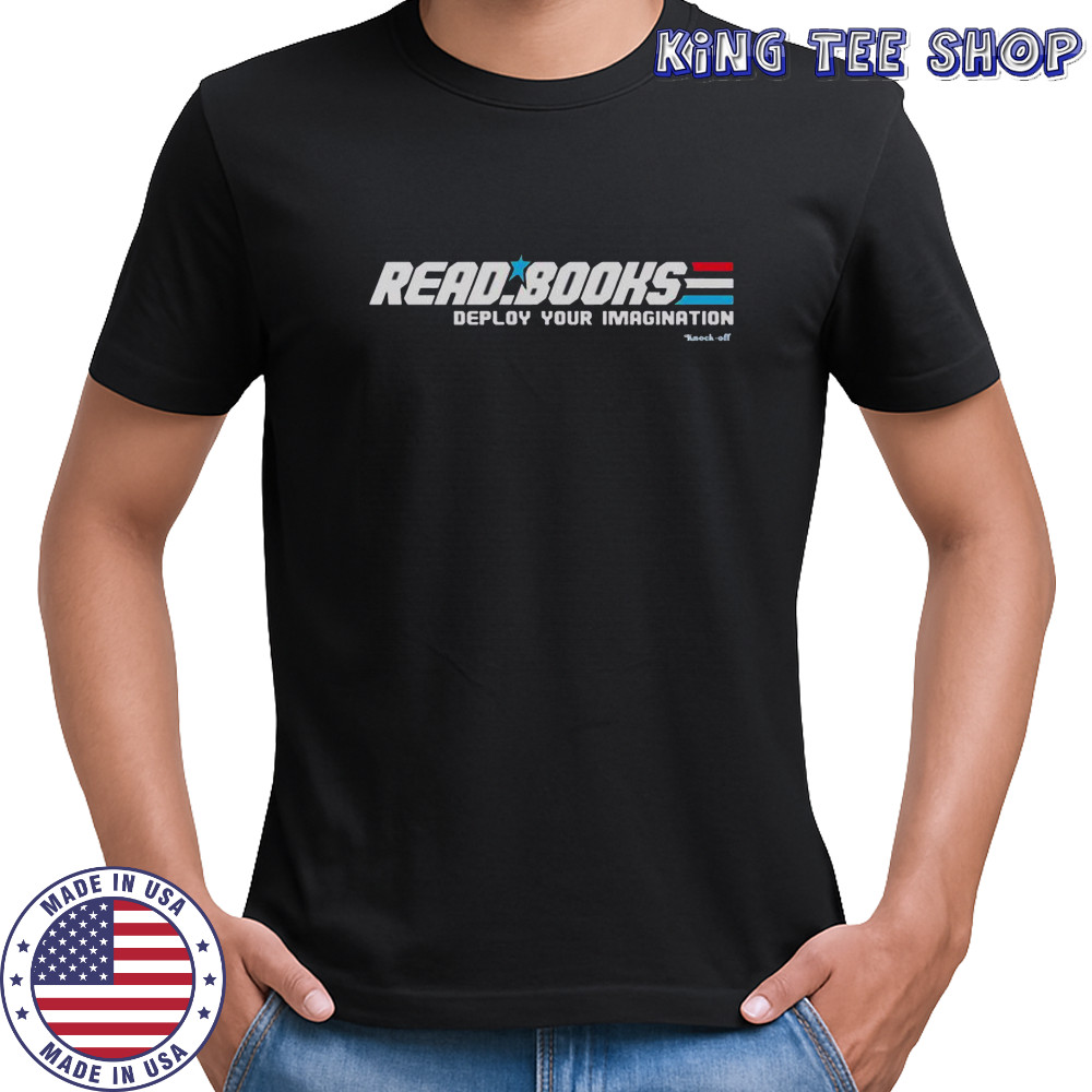 Read Books Deploy Your Imagination T-Shirt