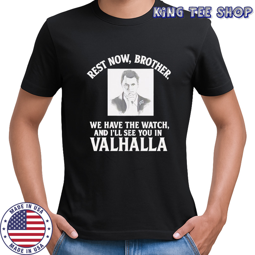 Rest Now Brother We Have The Watch and I’ll See You in Valhalla American RIP Charlie Kirk shirt