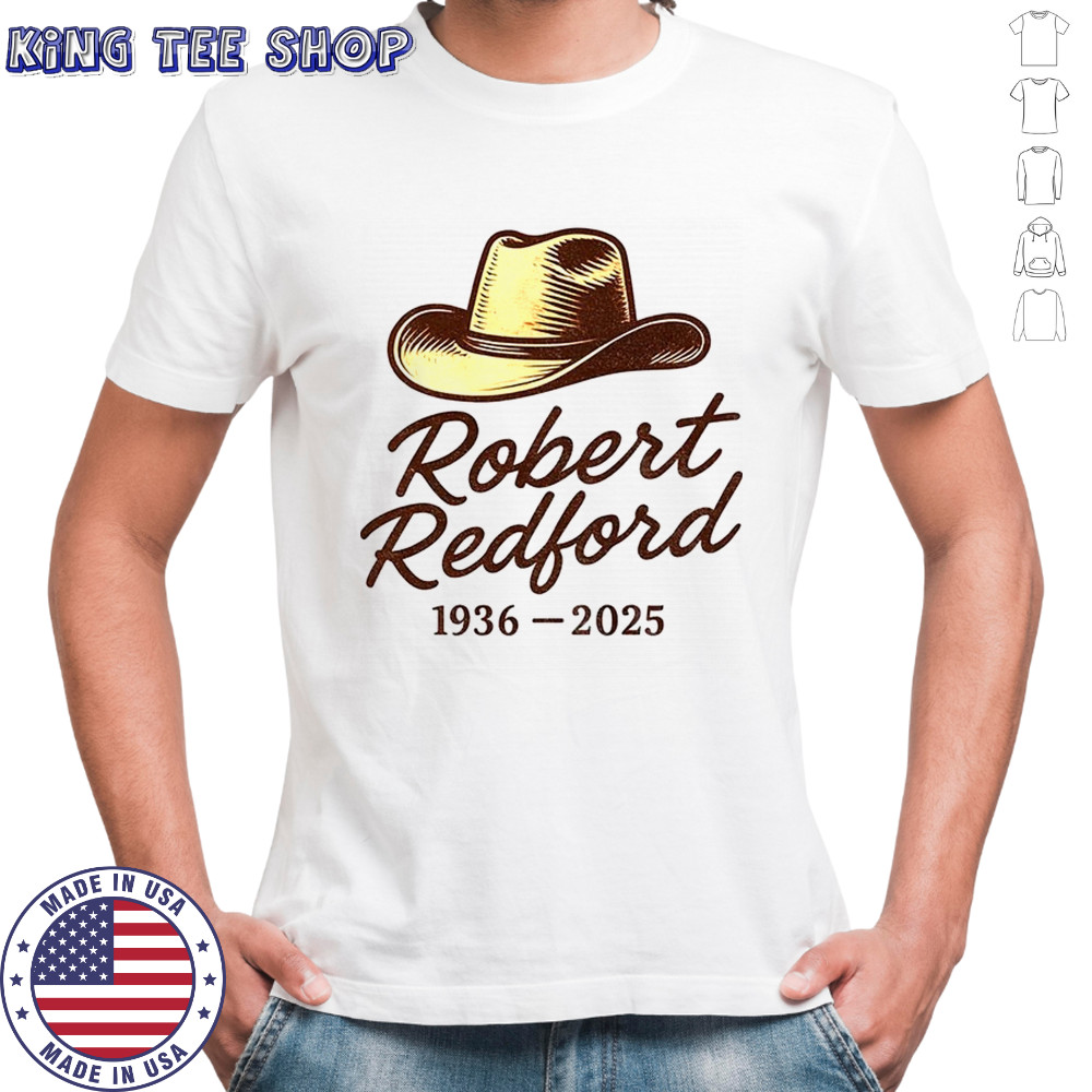 Robert Redford Tribute Cowboy Hat 1936 2025 movie memorial shirt