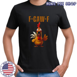 Rooster Humor Meme F-Caw-F Chicken shirt