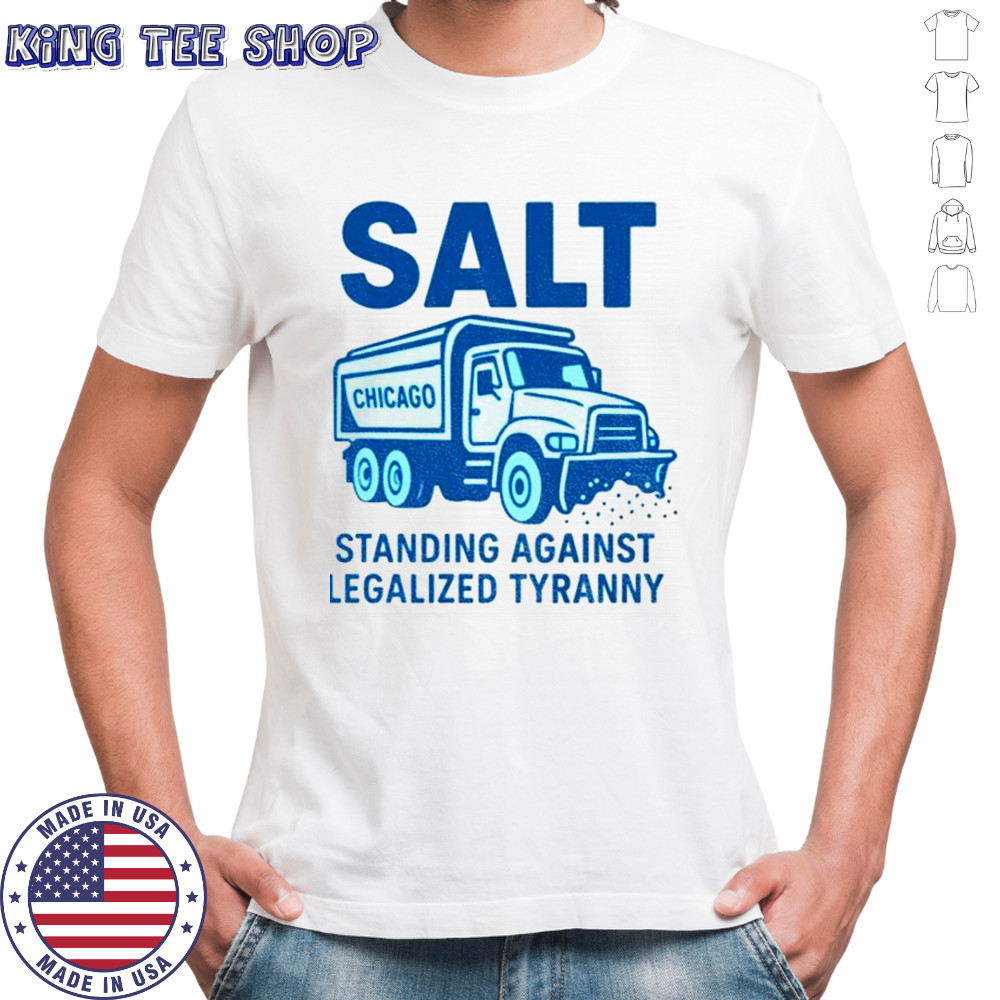 Salt Chicago Standing Against Legalized Tyranny shirt