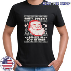 Santa Doesn’t Believe In You Either Ugly Holiday Christmas T-shirt