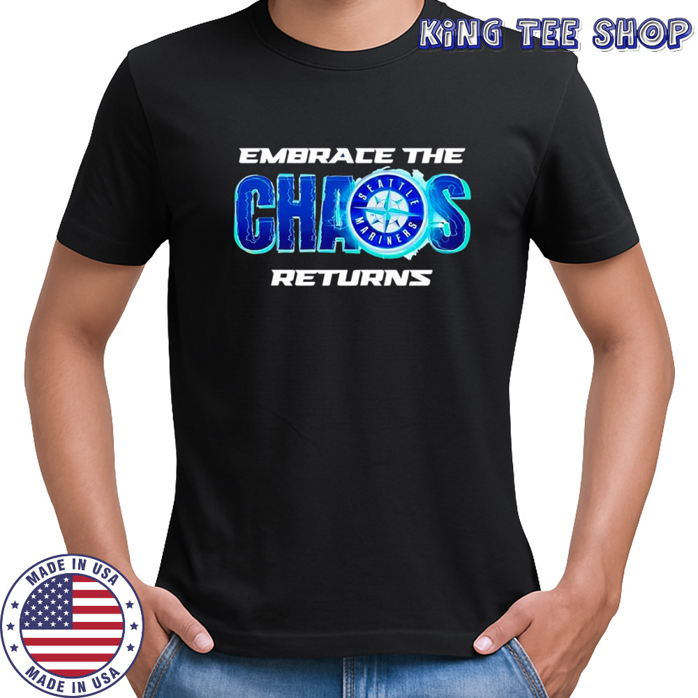 Seattle Mariners embrace the Chaos returns logo poster shirt