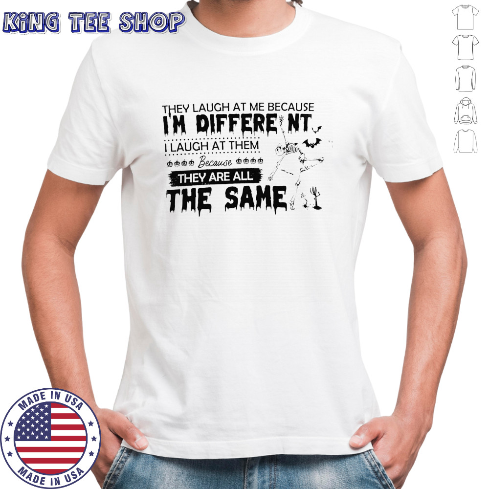 Skeleton they laugh at me because i’m different shirt