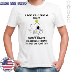 Snoopy and woodstock life is like a toilet there’s always an asshole trying to shit on your day shirt