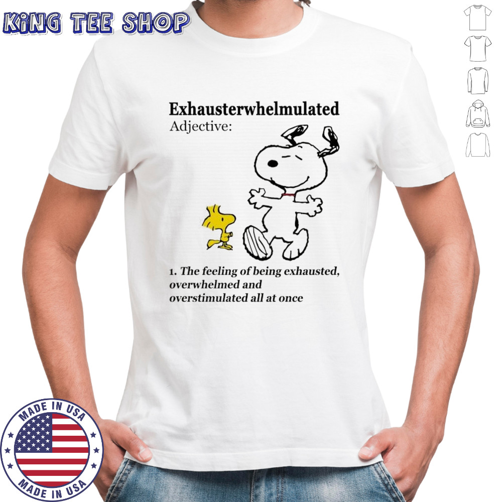 Snoopy exhausterwhelmulated adjective 1 the feeling of being exhausted overwhelmed shirt