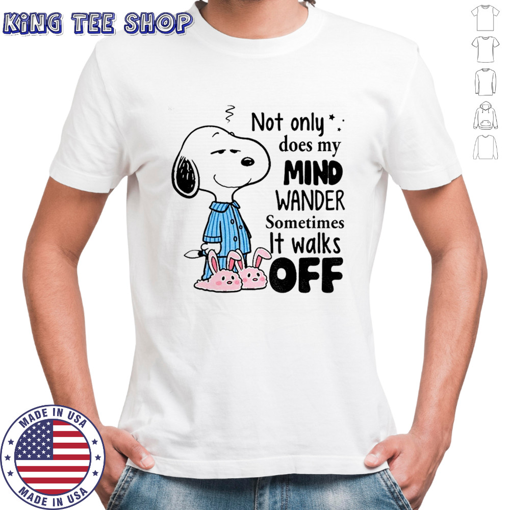 Snoopy not only does my mind wander sometimes it walks off shirt