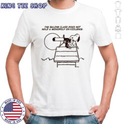 Snoopy The Peanuts The Ruling Class Does Not Hold A Monopoly On Violence T-shirt