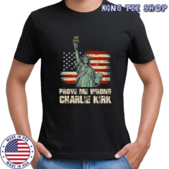 Statue of Liberty Charlie Kirk Republican prove me wrong RIP 1993 2025 shirt