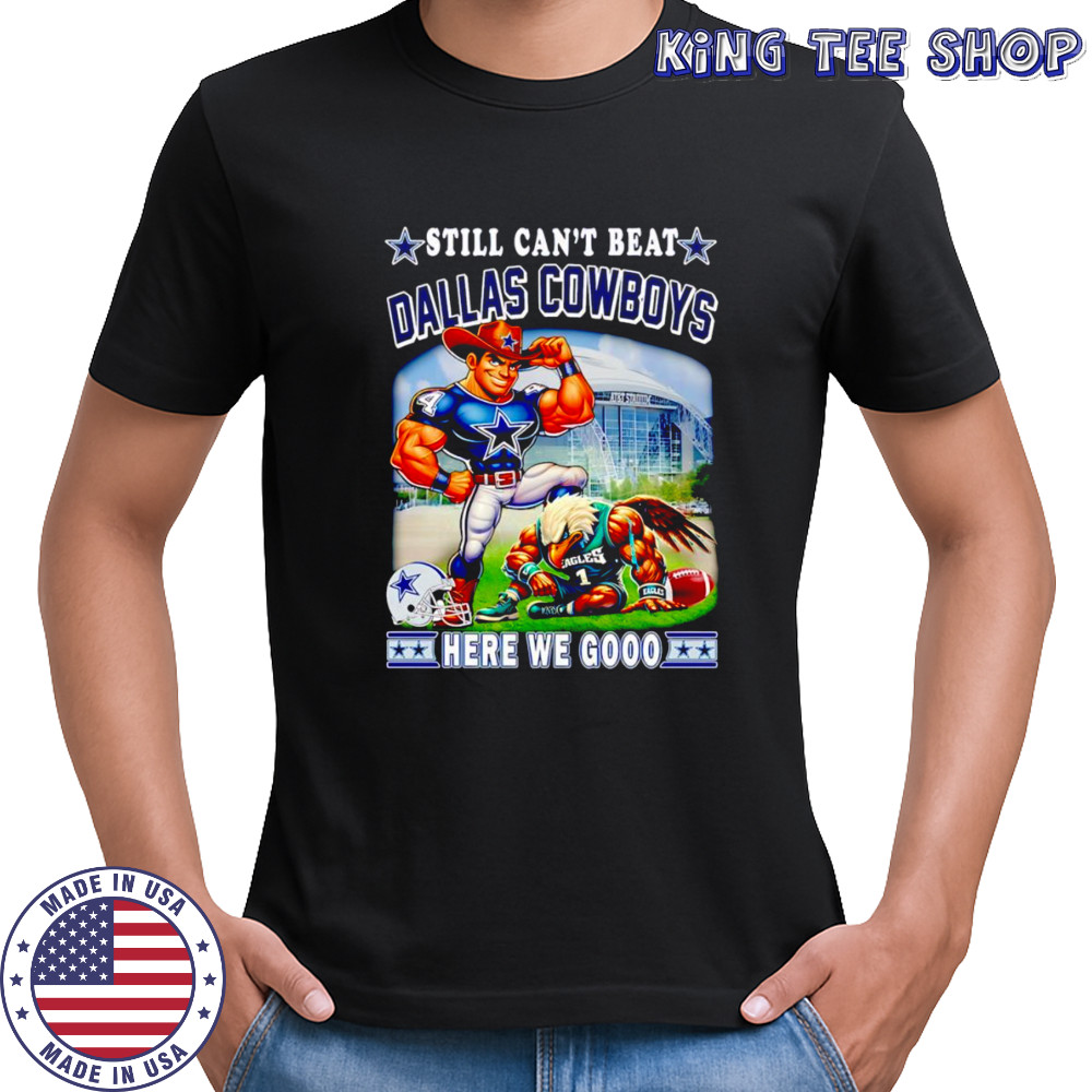 Still can’t beat Dallas Cowboys here we gooo mascot shirt