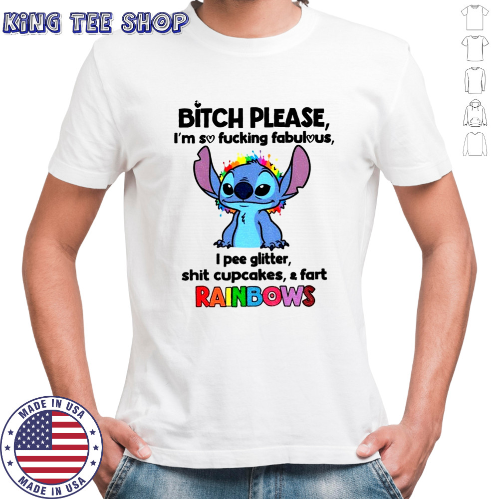 Stitch bitch please I’m so fucking fabulous I pee glitter shit cupcakes and fart rainbows shirt