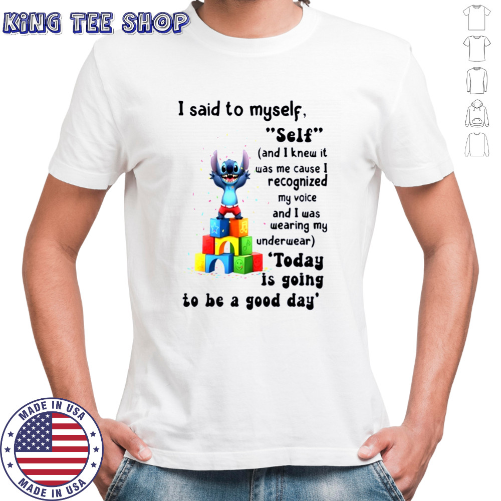Stitch I said to myself self and I knew it was me cause I recognized my voice and I was shirt