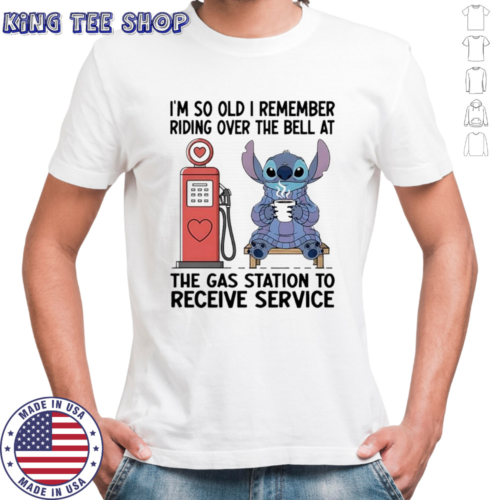 Stitch i’m so old i remember riding over the bell at the gas station to receive service shirt