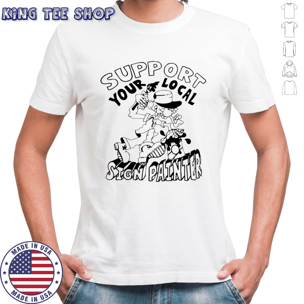 Support your local sign painter poster shirt