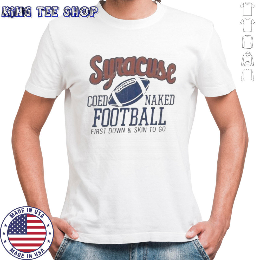 Syracuse Coed Naked Football First Down And Skin To Go T-Shirt