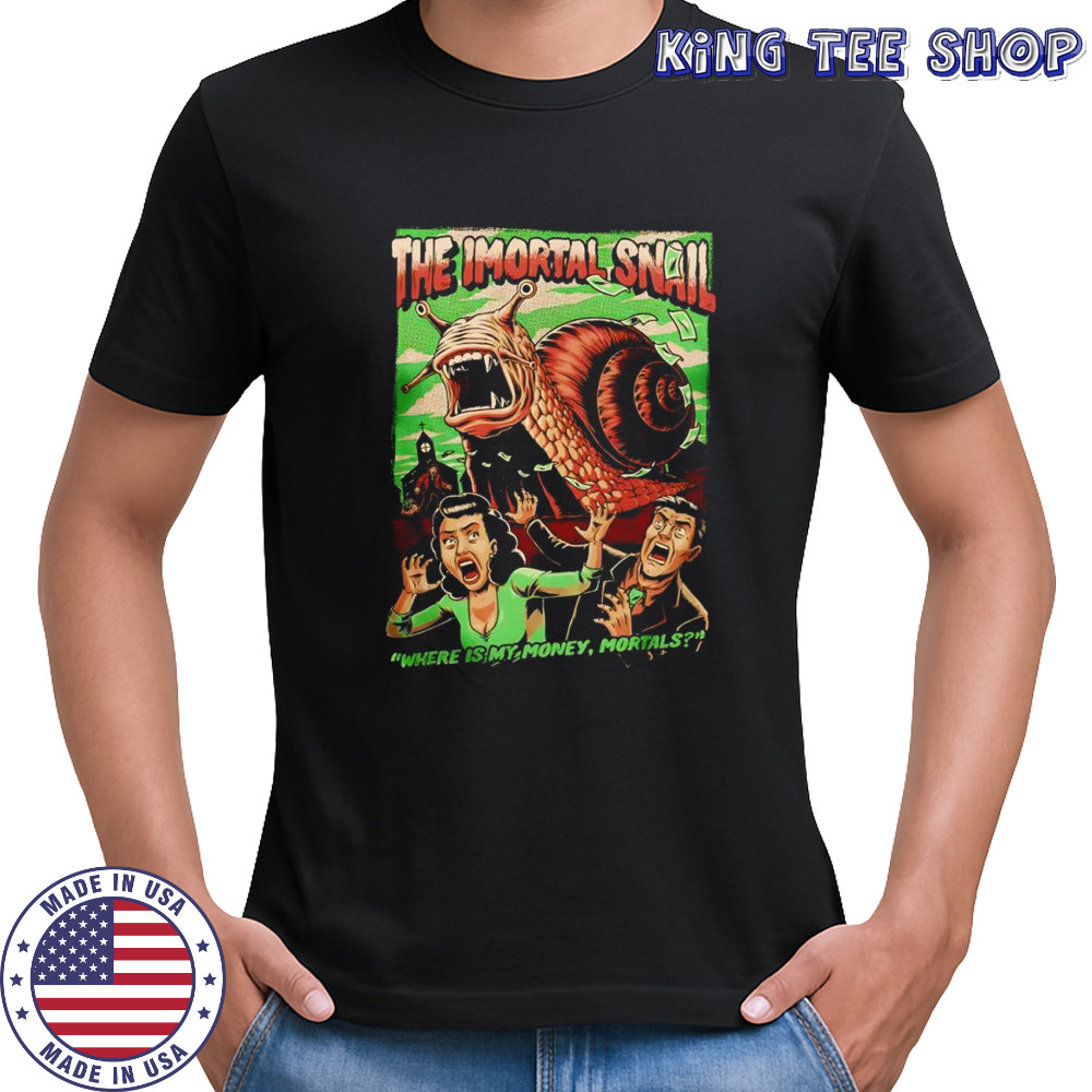 The Immortal Snail where is my money mortals comic shirt