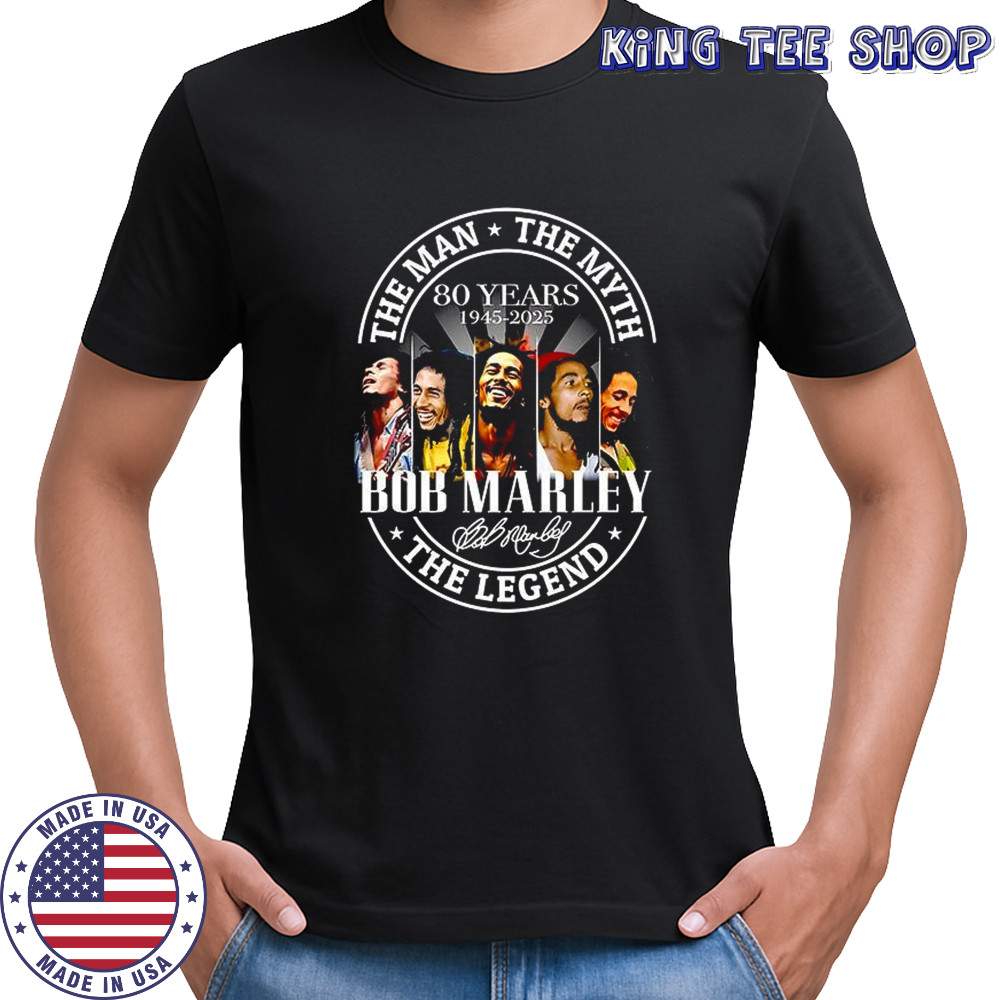 The man the myth the Legend Bob Marley 80 years 1945 2025 shirt