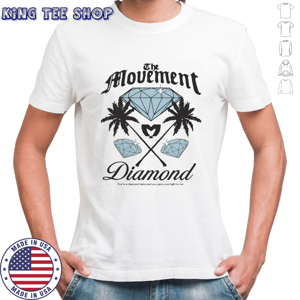 The Movement Diamond You’re A Diamond Baby And You Gave Your Light To Me T-shirt