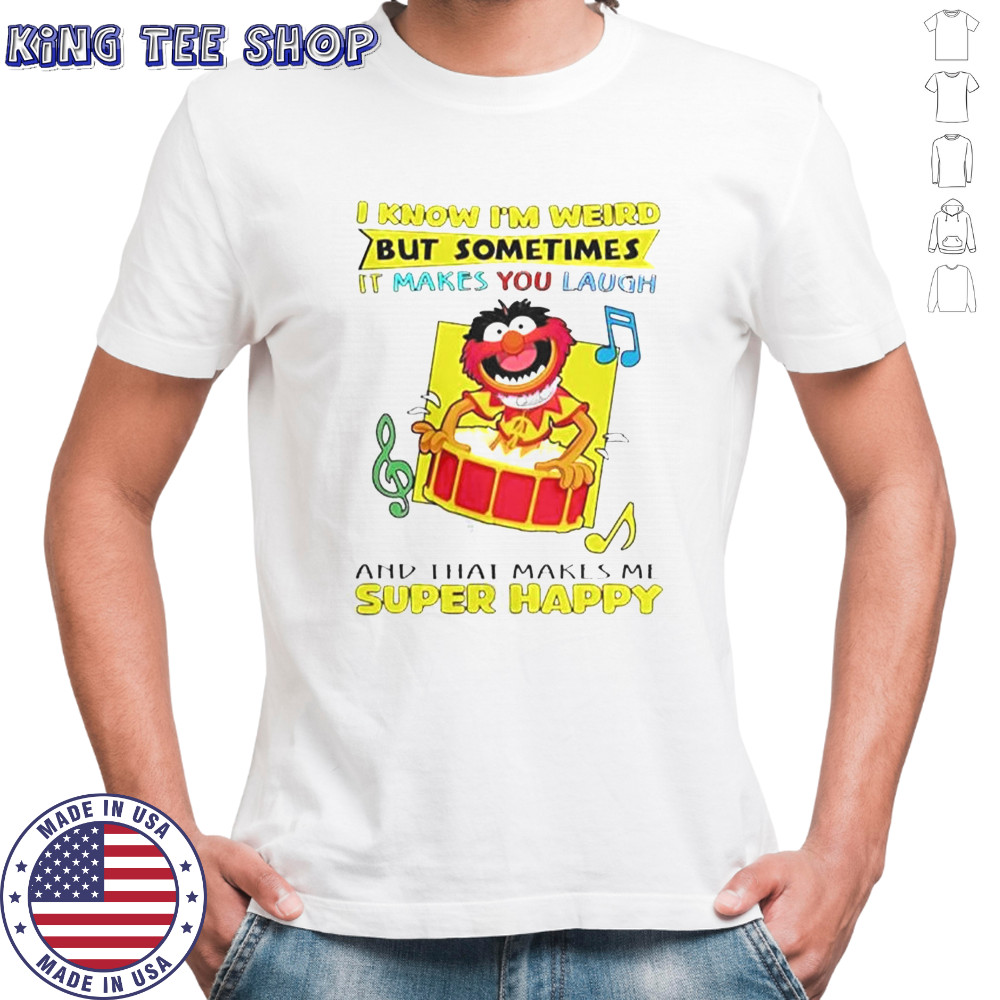 The Muppets I Know I’m Weird But Sometimes It Makes You Laugh And That Makes Me Super T-Shirt