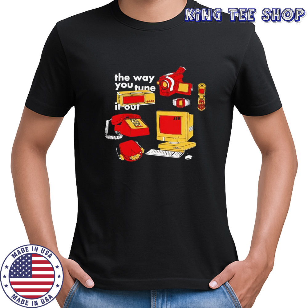 The way you tune it out shirt