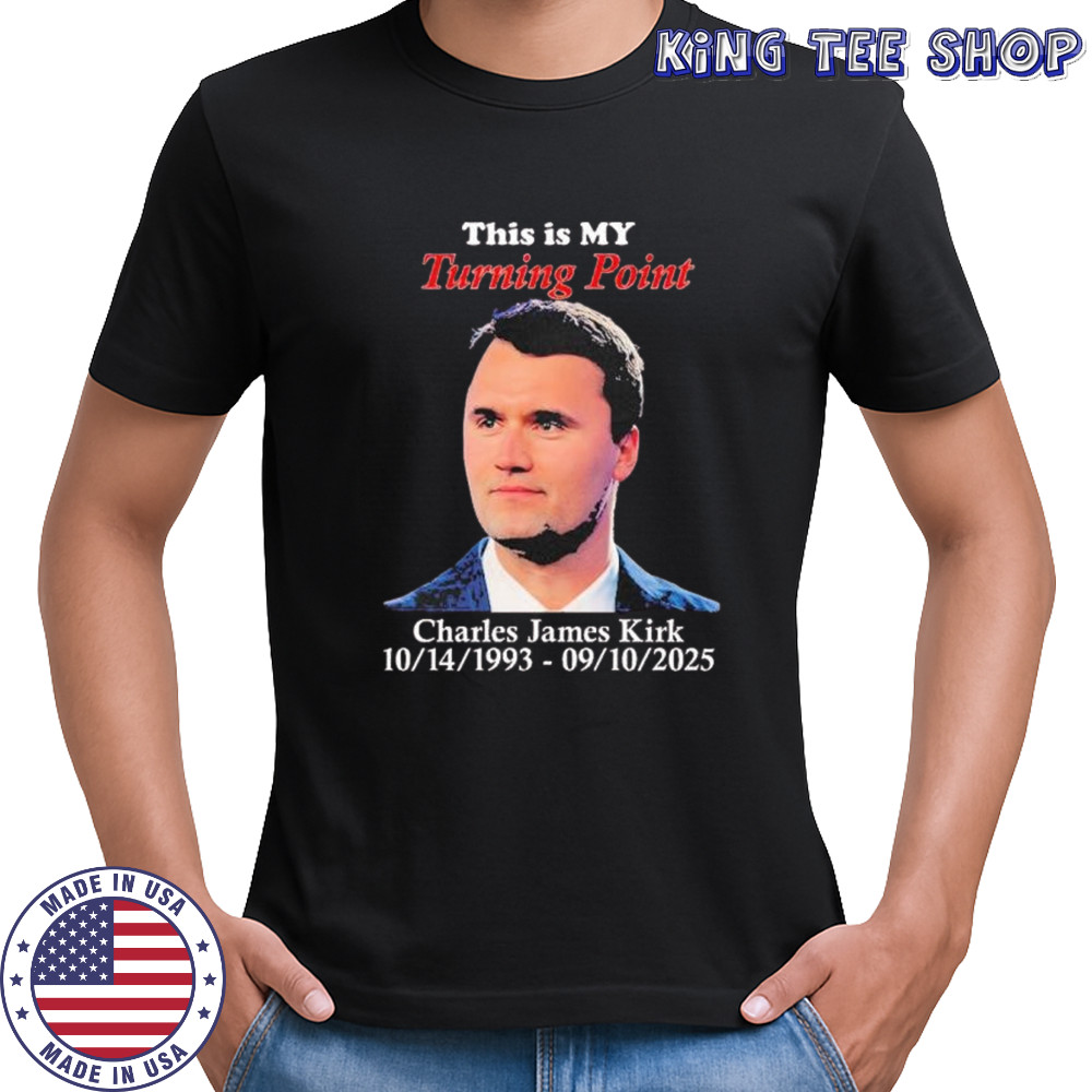 This is my Turning Point Charlie Kirk 1993-2025 T-Shirt