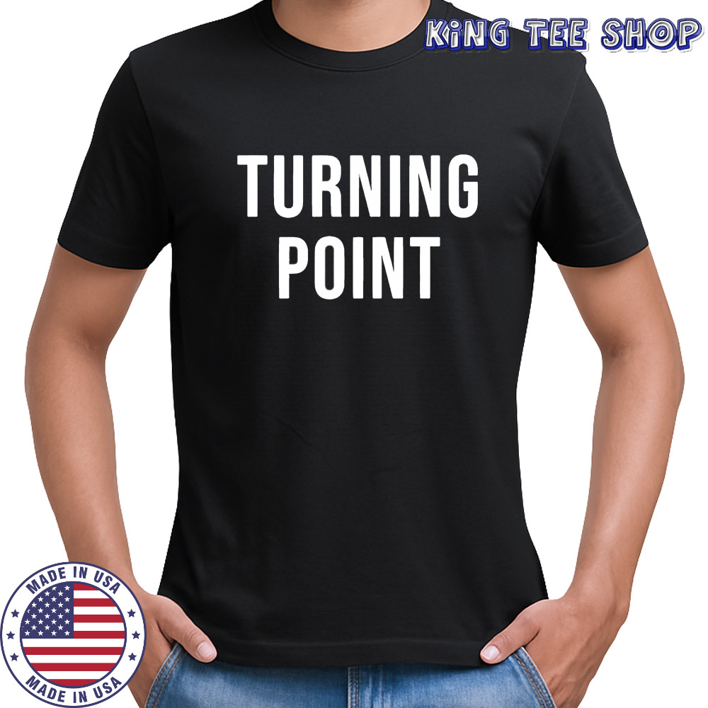 Turning point shirt