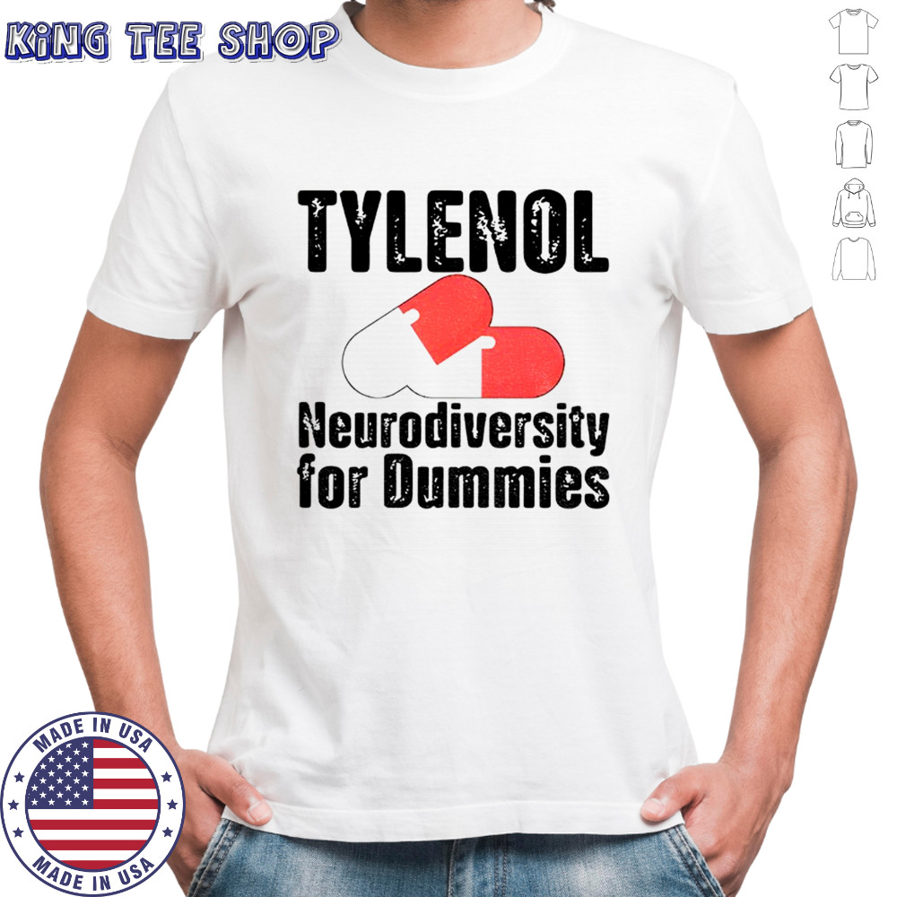 Tylenol medicine Neurodiversity For Dummies Anti-Trump shirt