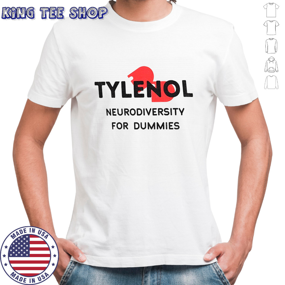 Tylenol Neurodiversity For Dummies Funny Anti-Trump Anti-RFK shirt