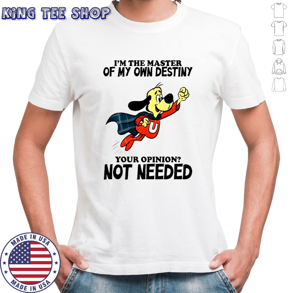 Underdog I’m the master of my own destiny your opinion not needed shirt