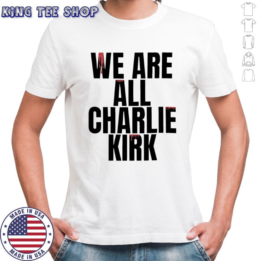 We Are All Charlie Kirk Now Blood shirt
