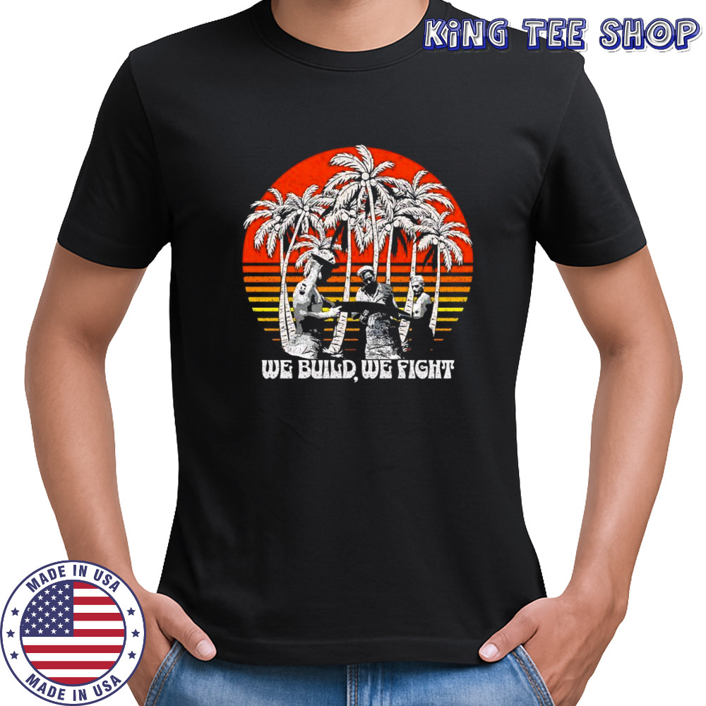 We build we fight beach vintage shirt
