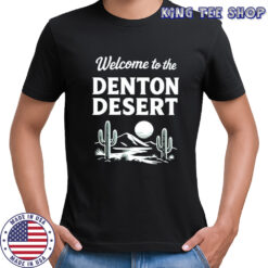 Welcome to the denton desert shirt