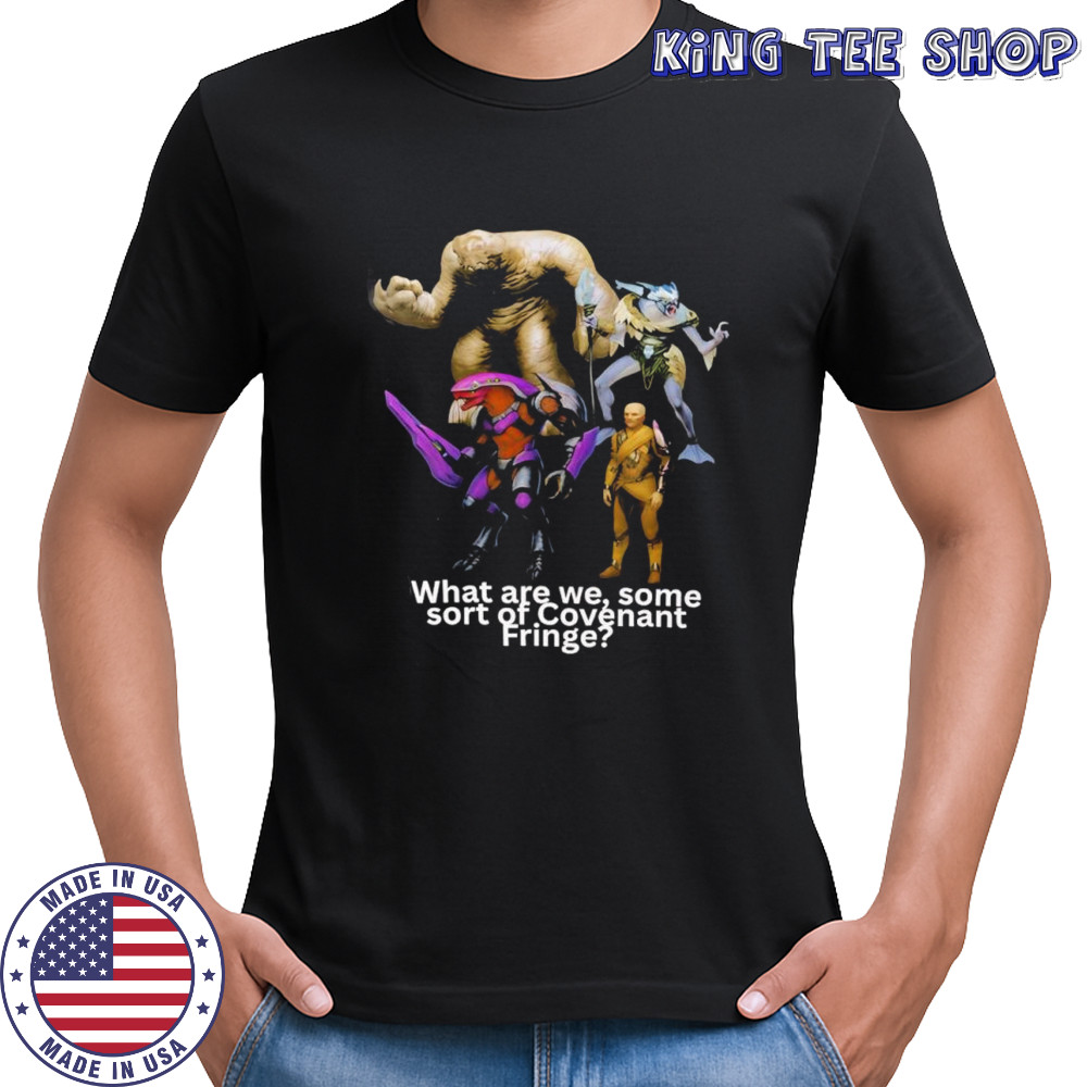 What are we some sort of covenant Fringe shirt