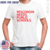 Wisconsin Needs Public Schools T-Shirt