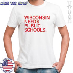 Wisconsin Needs Public Schools T-shirt
